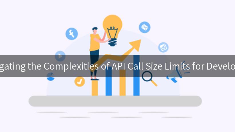 Navigating the Complexities of API Call Size Limits for Developers