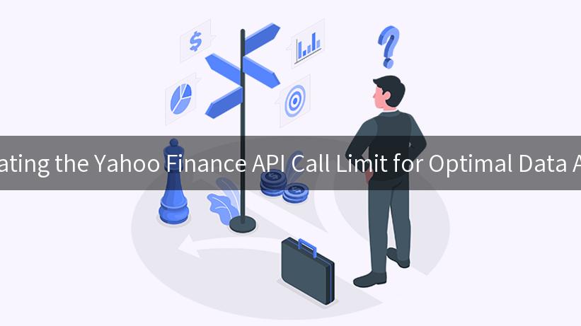 Navigating the Yahoo Finance API Call Limit for Optimal Data Access