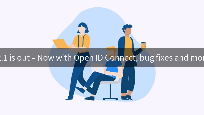  v2.1 is out – Now with Open ID Connect, bug fixes and more!