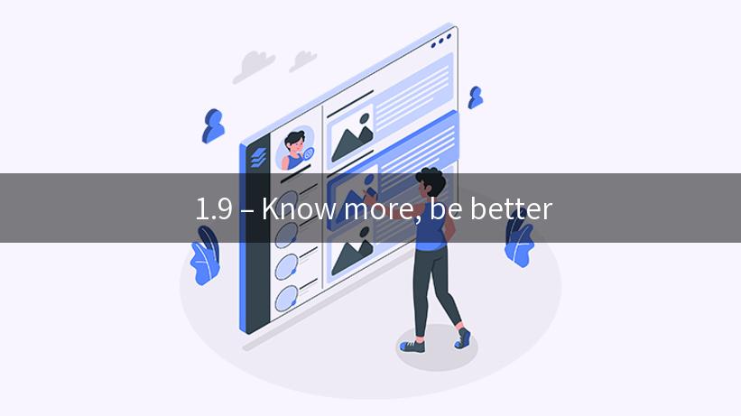  1.9 – Know more, be better