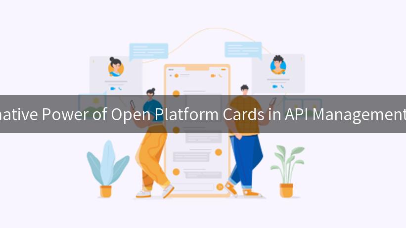 Discover the Transformative Power of Open Platform Cards in API Management and Digital Innovation