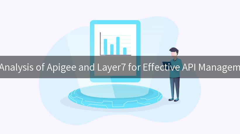 Comparative Analysis of Apigee and Layer7 for Effective API Management Solutions