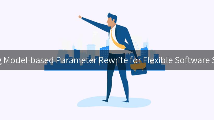 Exploring Model-based Parameter Rewrite for Flexible Software Solutions