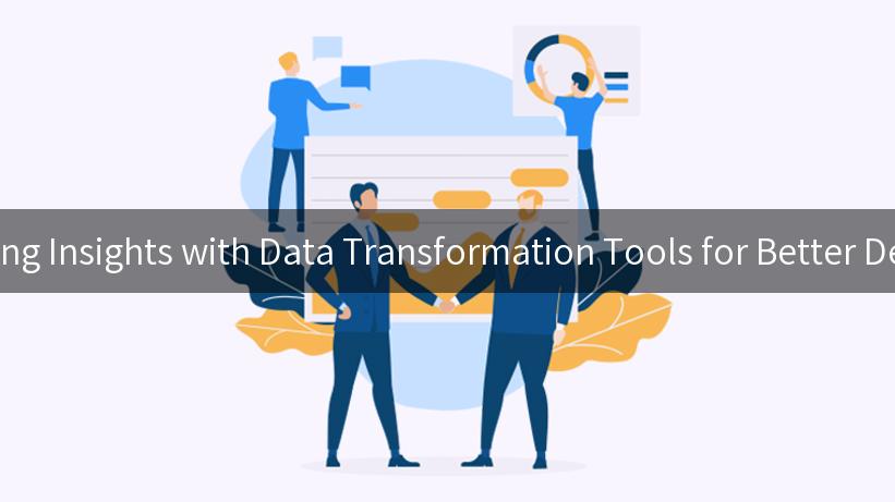 Unlocking Insights with Data Transformation Tools for Better Decisions