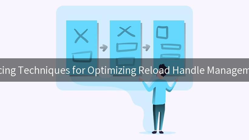 Tracing Techniques for Optimizing Reload Handle Management