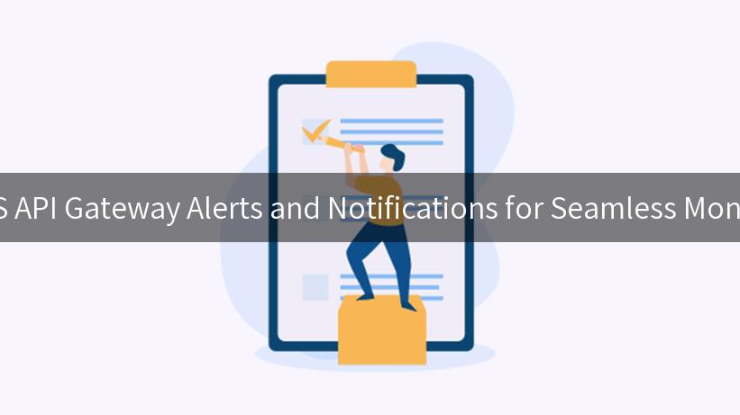 Unlocking the Power of AWS API Gateway Alerts and Notifications for Seamless Monitoring and Rapid Response