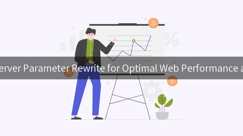 Mastering Server Parameter Rewrite for Optimal Web Performance and Security