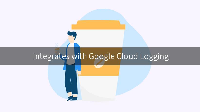  Integrates with Google Cloud Logging