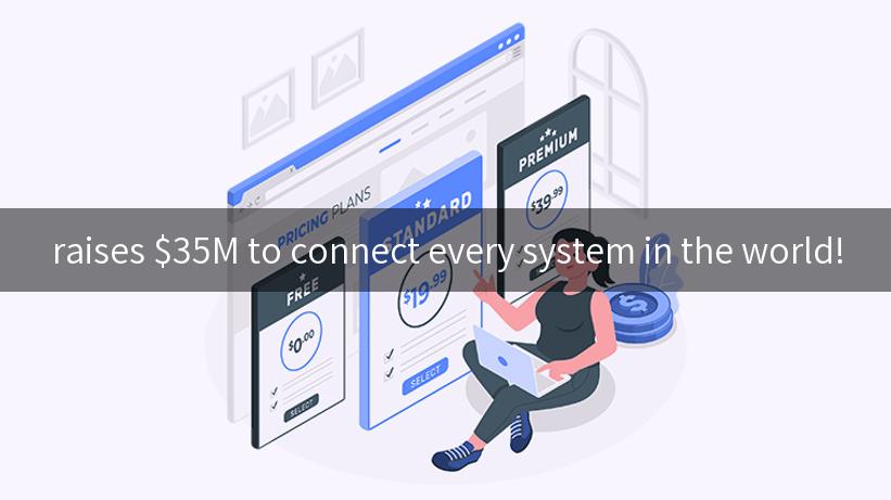  raises $35M to connect every system in the world!