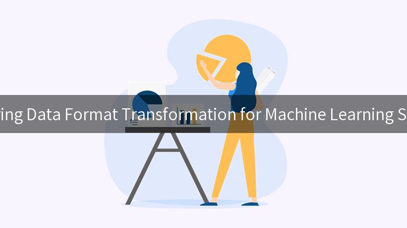 Mastering Data Format Transformation for Machine Learning Success