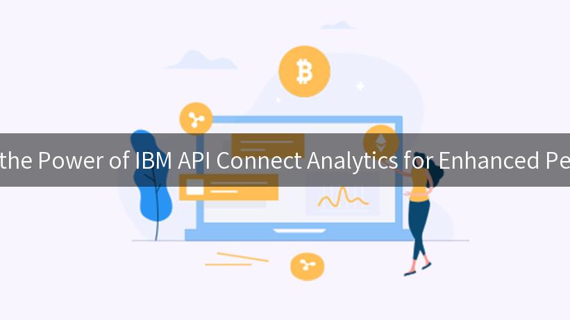 Unlocking the Power of IBM API Connect Analytics for Enhanced Performance