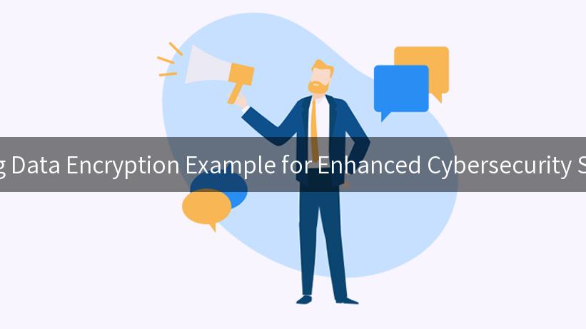 Mastering Data Encryption Example for Enhanced Cybersecurity Strategies