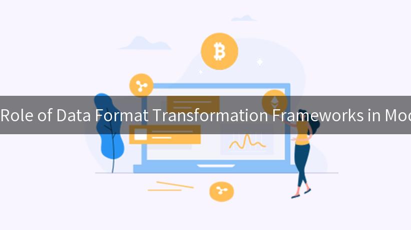 Exploring the Essential Role of Data Format Transformation Frameworks in Modern Data Management