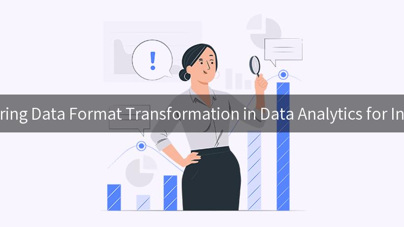 Mastering Data Format Transformation in Data Analytics for Insights