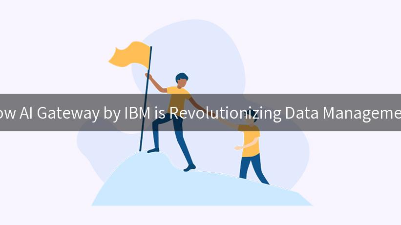 How AI Gateway by IBM is Revolutionizing Data Management