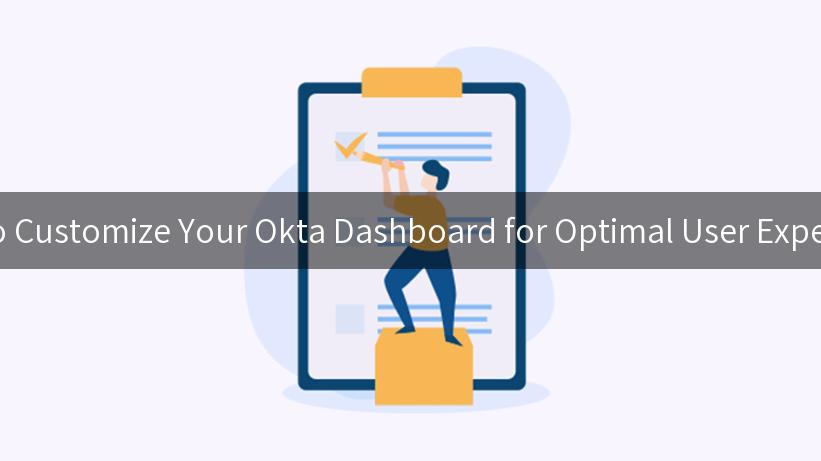 How to Customize Your Okta Dashboard for Optimal User Experience