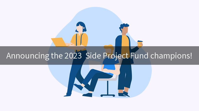 Announcing the 2023  Side Project Fund champions!