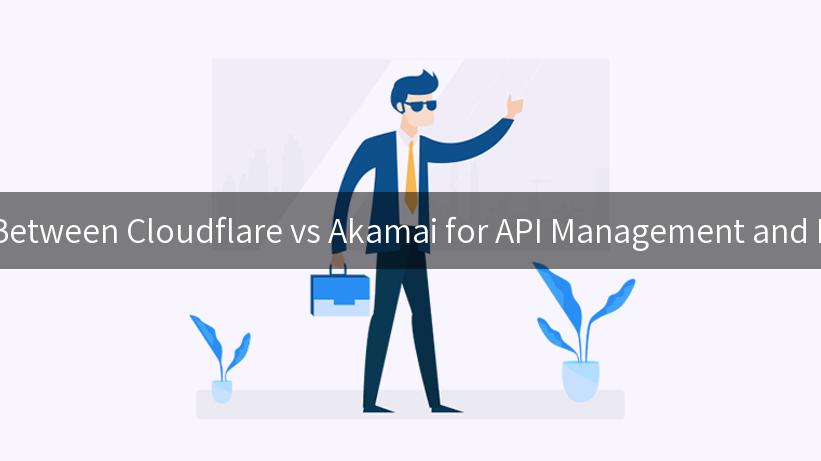 Exploring the Differences Between Cloudflare vs Akamai for API Management and Performance Optimization