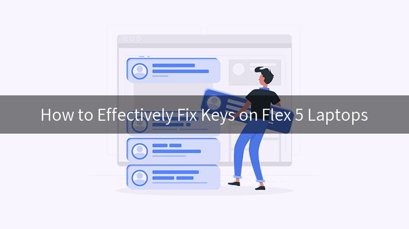 How to Effectively Fix Keys on Flex 5 Laptops