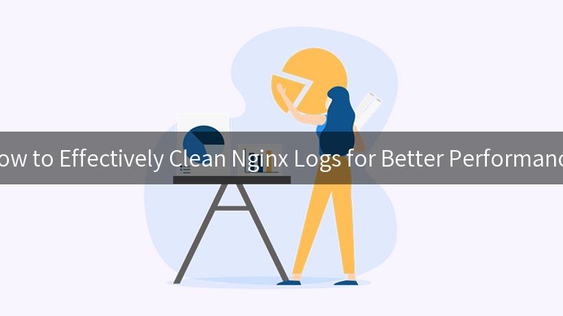 How to Effectively Clean Nginx Logs for Better Performance