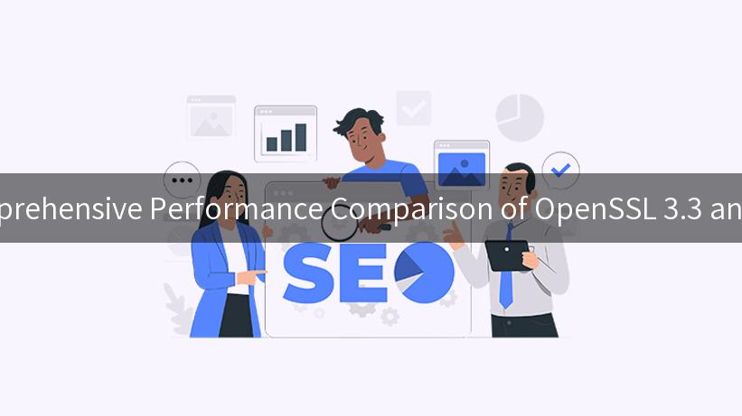 A Comprehensive Performance Comparison of OpenSSL 3.3 and 3.0.2