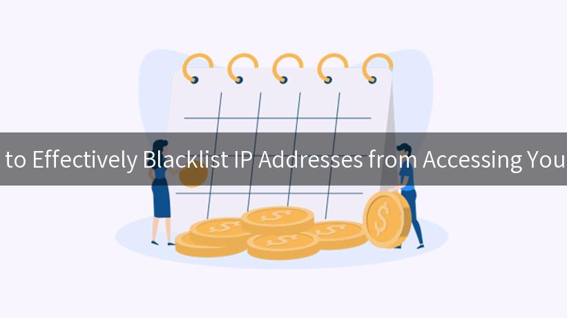 How to Effectively Blacklist IP Addresses from Accessing Your API