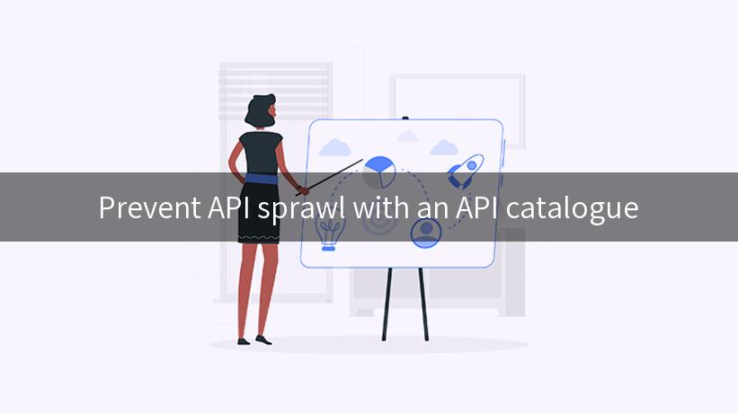 Prevent API sprawl with an API catalogue