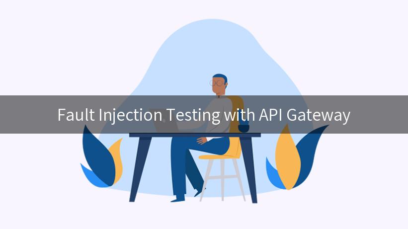 Fault Injection Testing with API Gateway