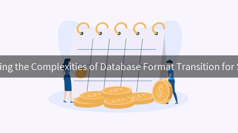 Navigating the Complexities of Database Format Transition for Success