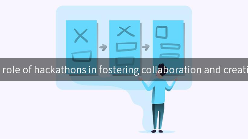 The role of hackathons in fostering collaboration and creativity