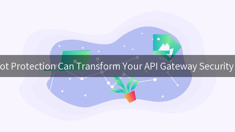 How Cloudflare Bot Protection Can Transform Your API Gateway Security and Performance