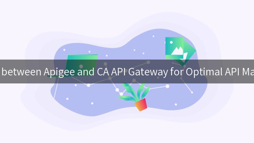 Feature Comparison between Apigee and CA API Gateway for Optimal API Management Solutions