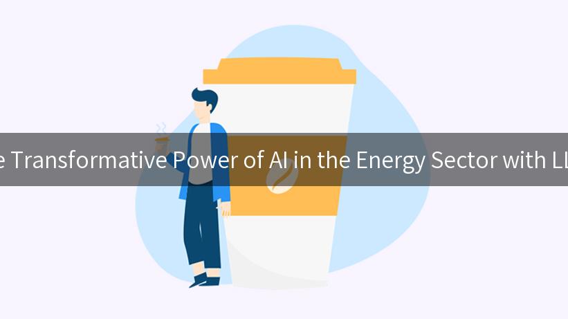 Exploring the Transformative Power of AI in the Energy Sector with LLM Gateways