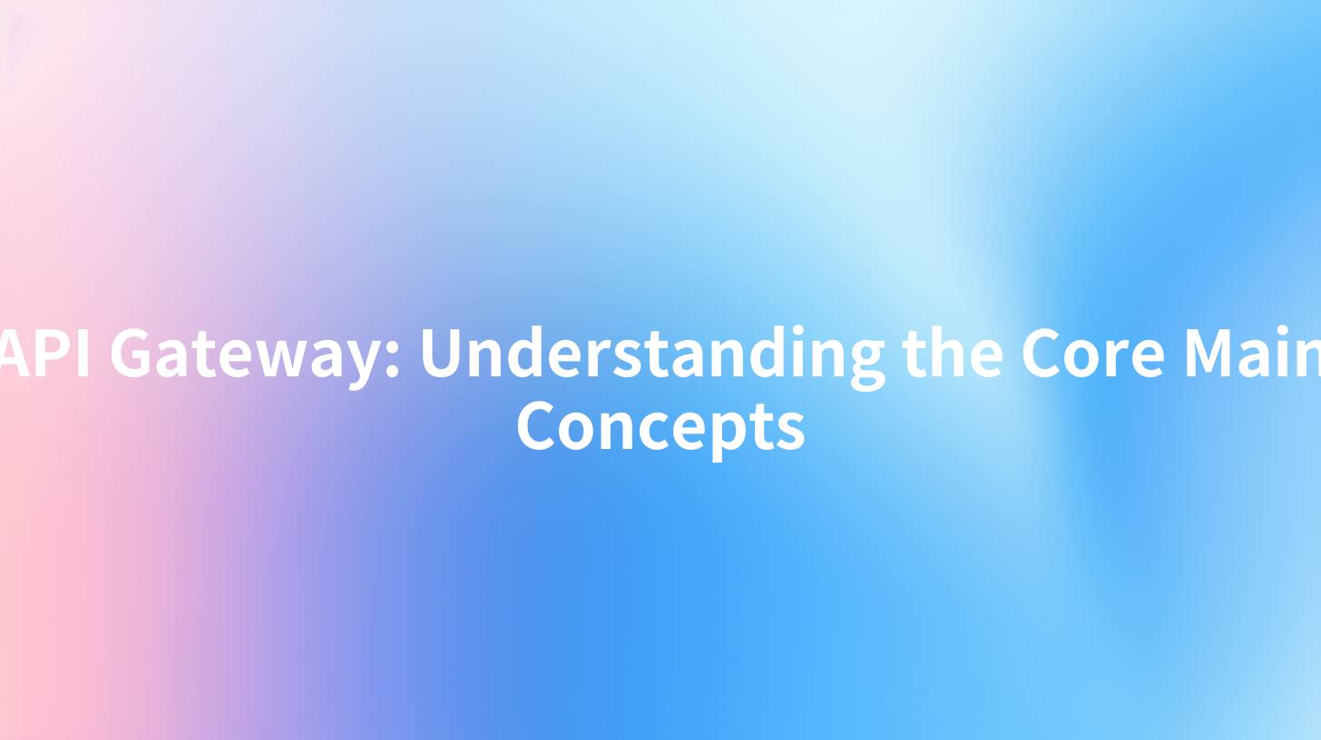 API Gateway: Understanding the Core Main Concepts