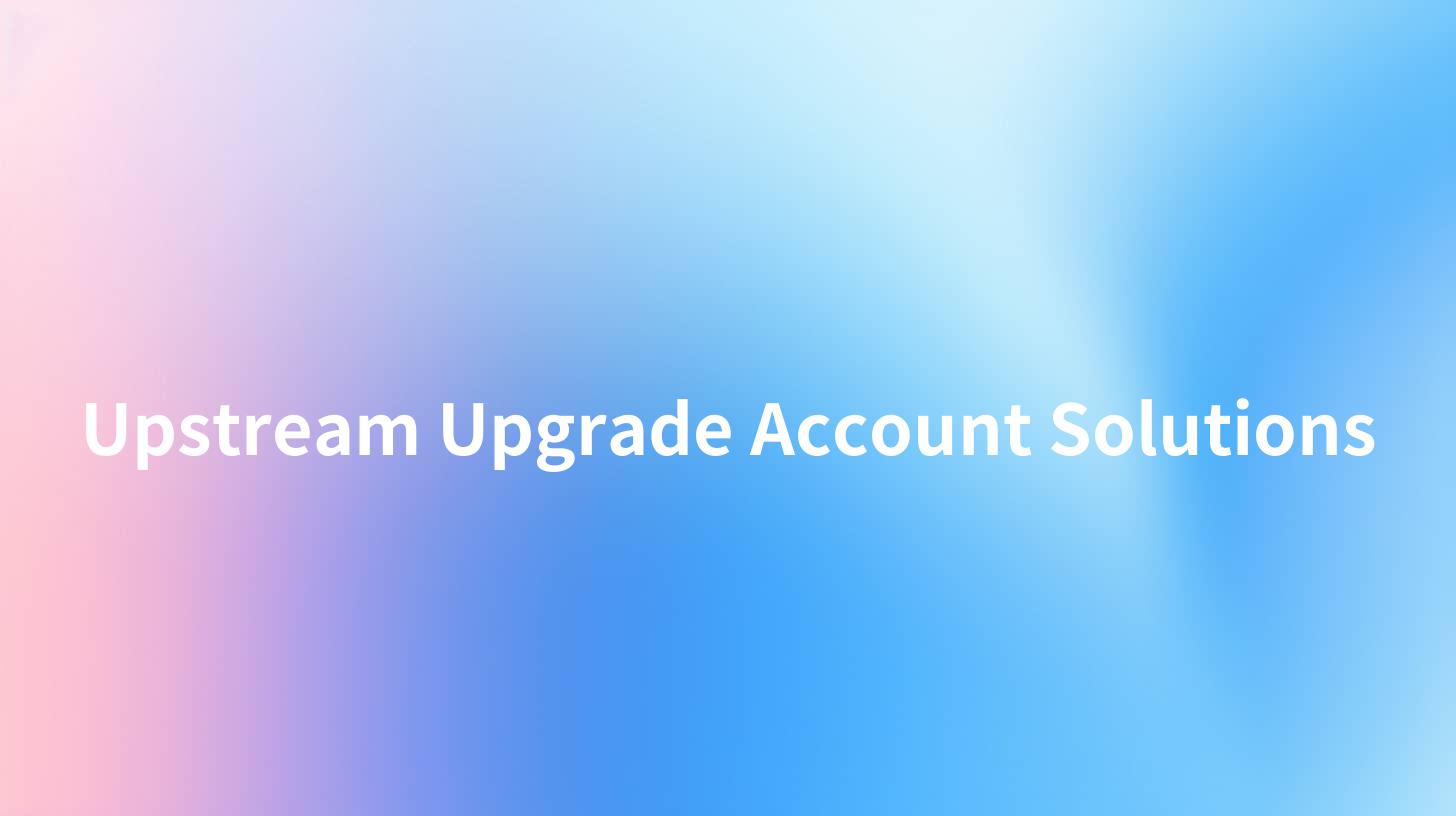 Upstream Upgrade Account Solutions
