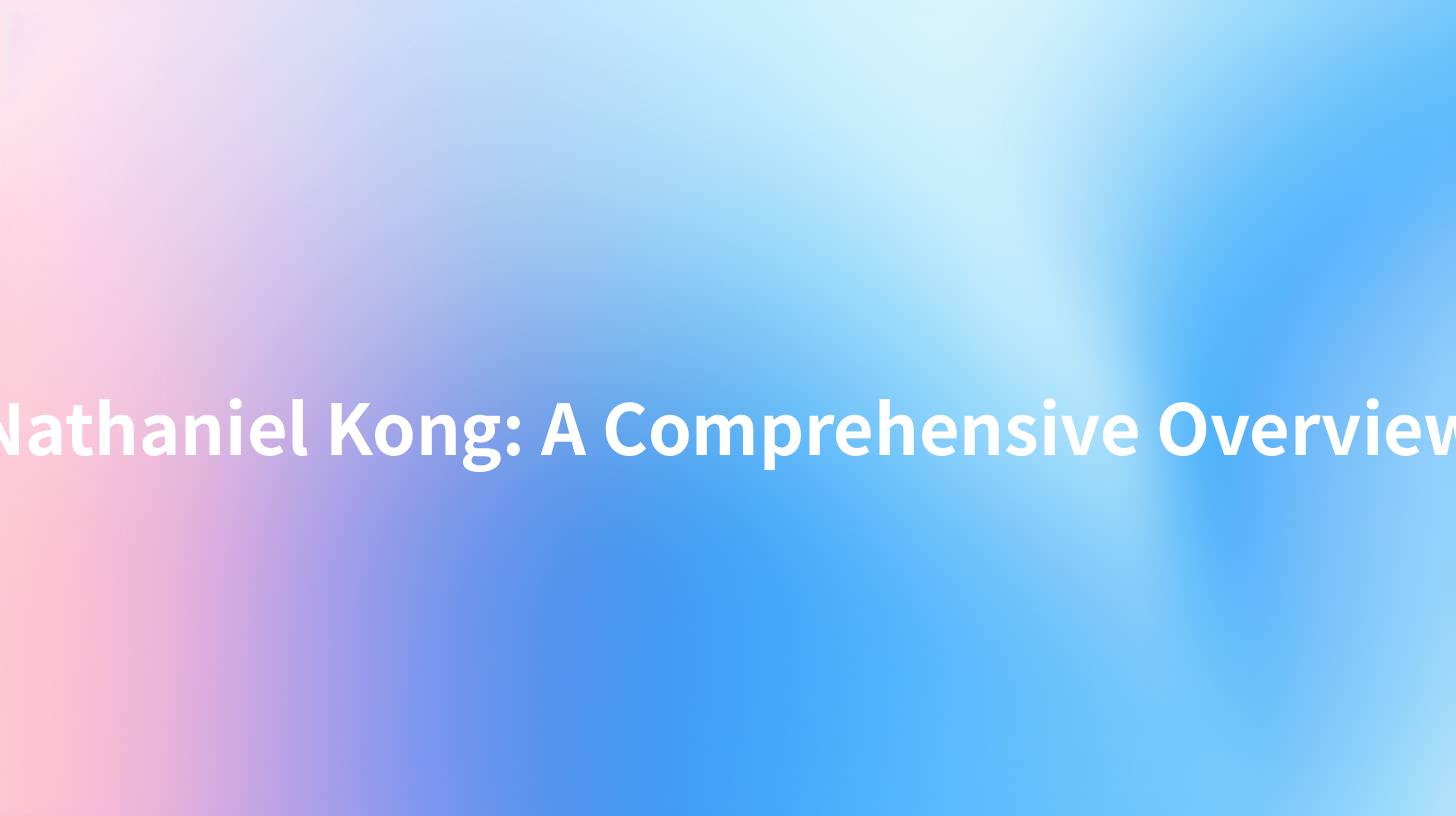 Nathaniel Kong: A Comprehensive Overview