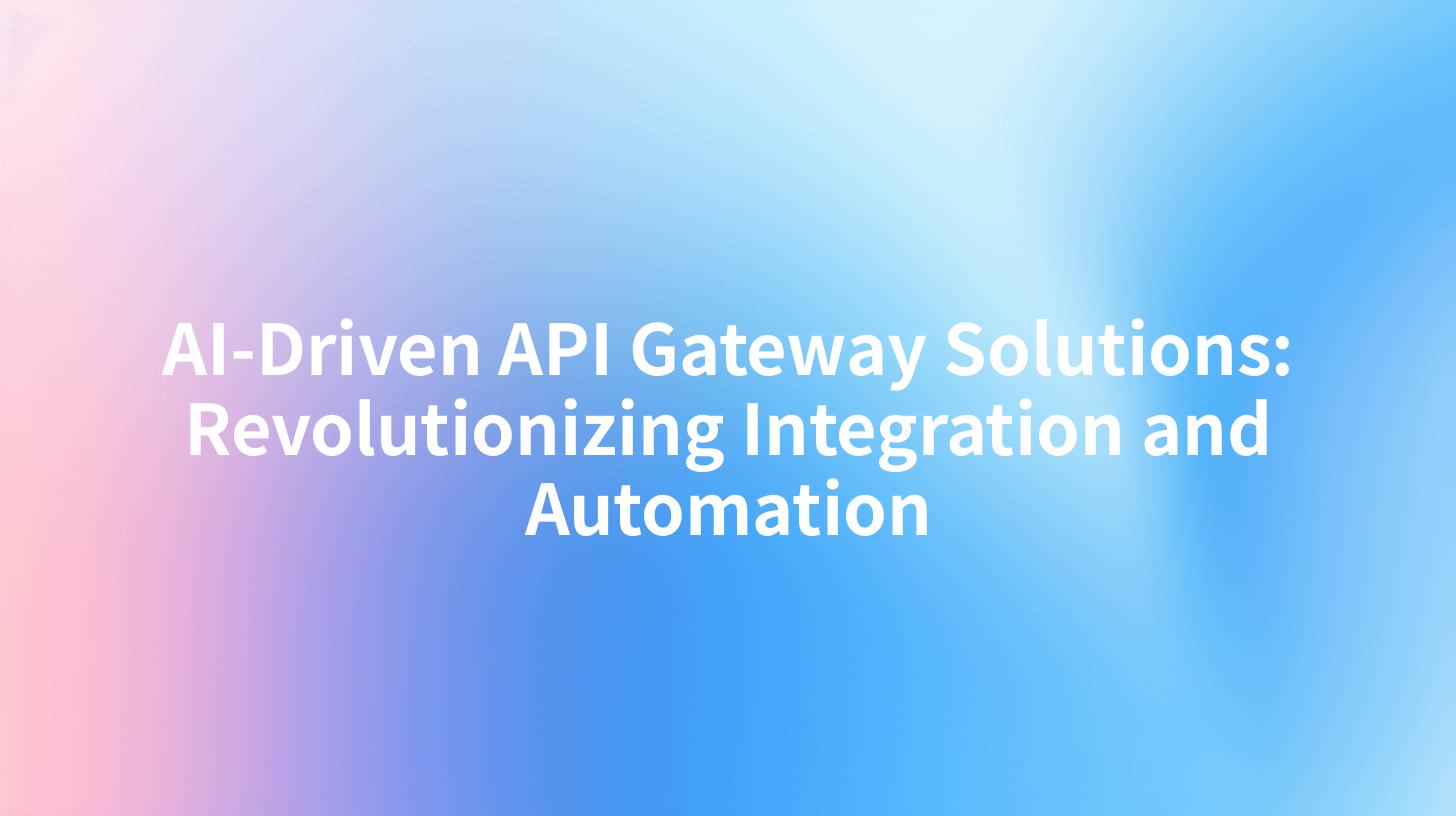 AI-Driven API Gateway Solutions: Revolutionizing Integration and Automation