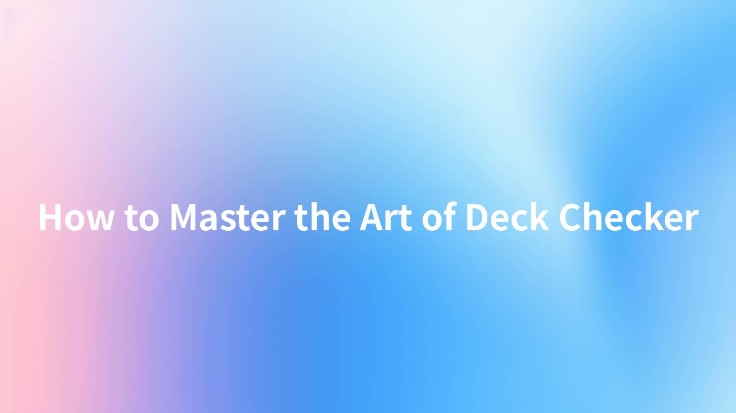 How to Master the Art of Deck Checker