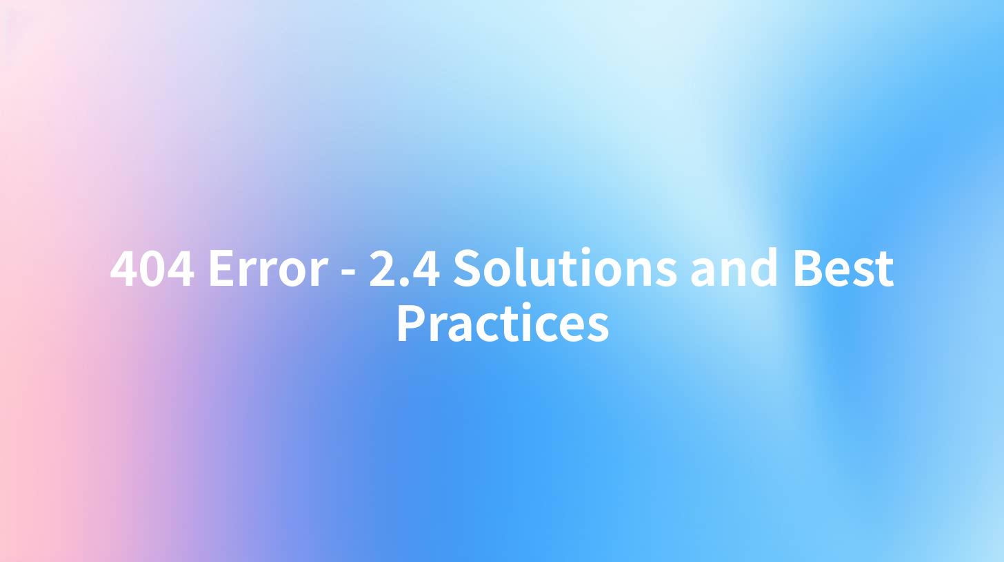 404 Error - 2.4 Solutions and Best Practices