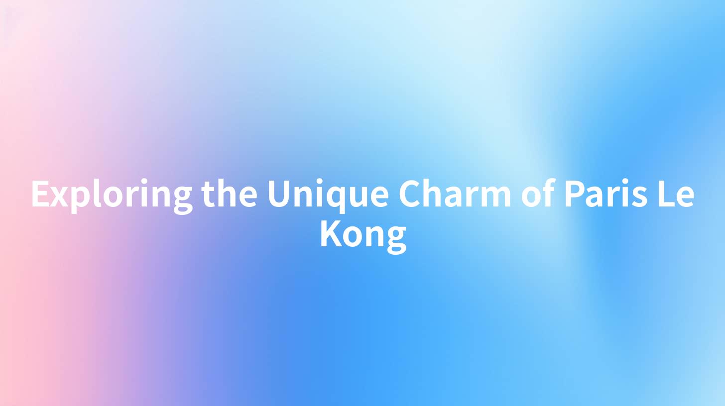 Exploring the Unique Charm of Paris Le Kong