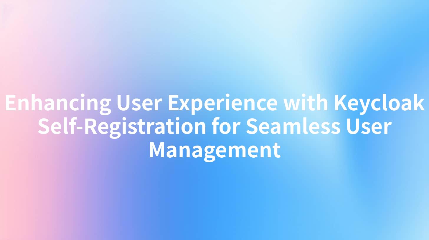 Enhancing User Experience with Keycloak Self-Registration for Seamless User Management