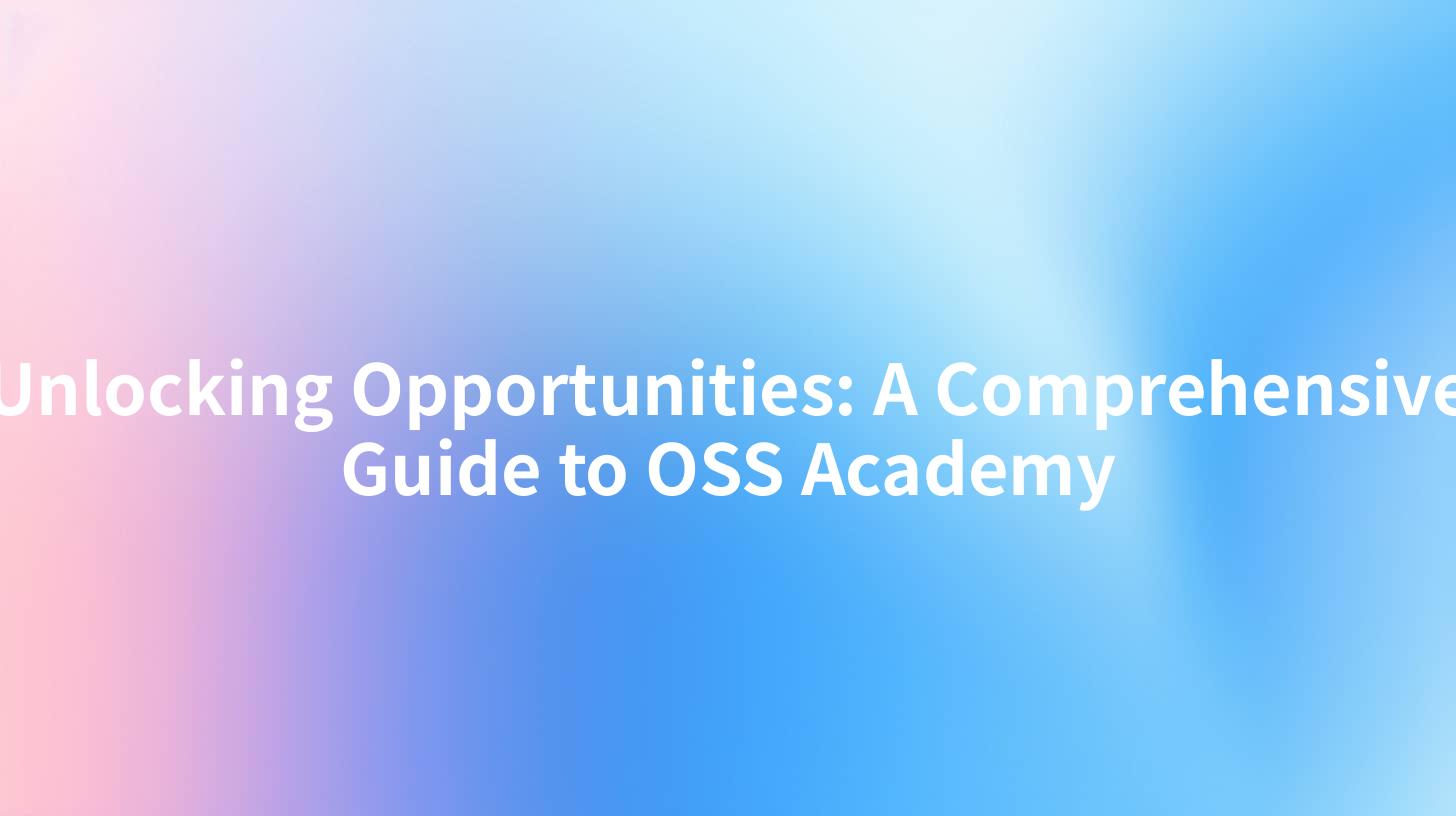 Unlocking Opportunities: A Comprehensive Guide to OSS Academy