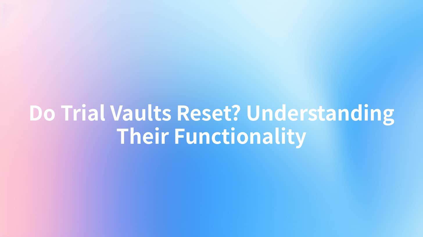 Do Trial Vaults Reset? Understanding Their Functionality