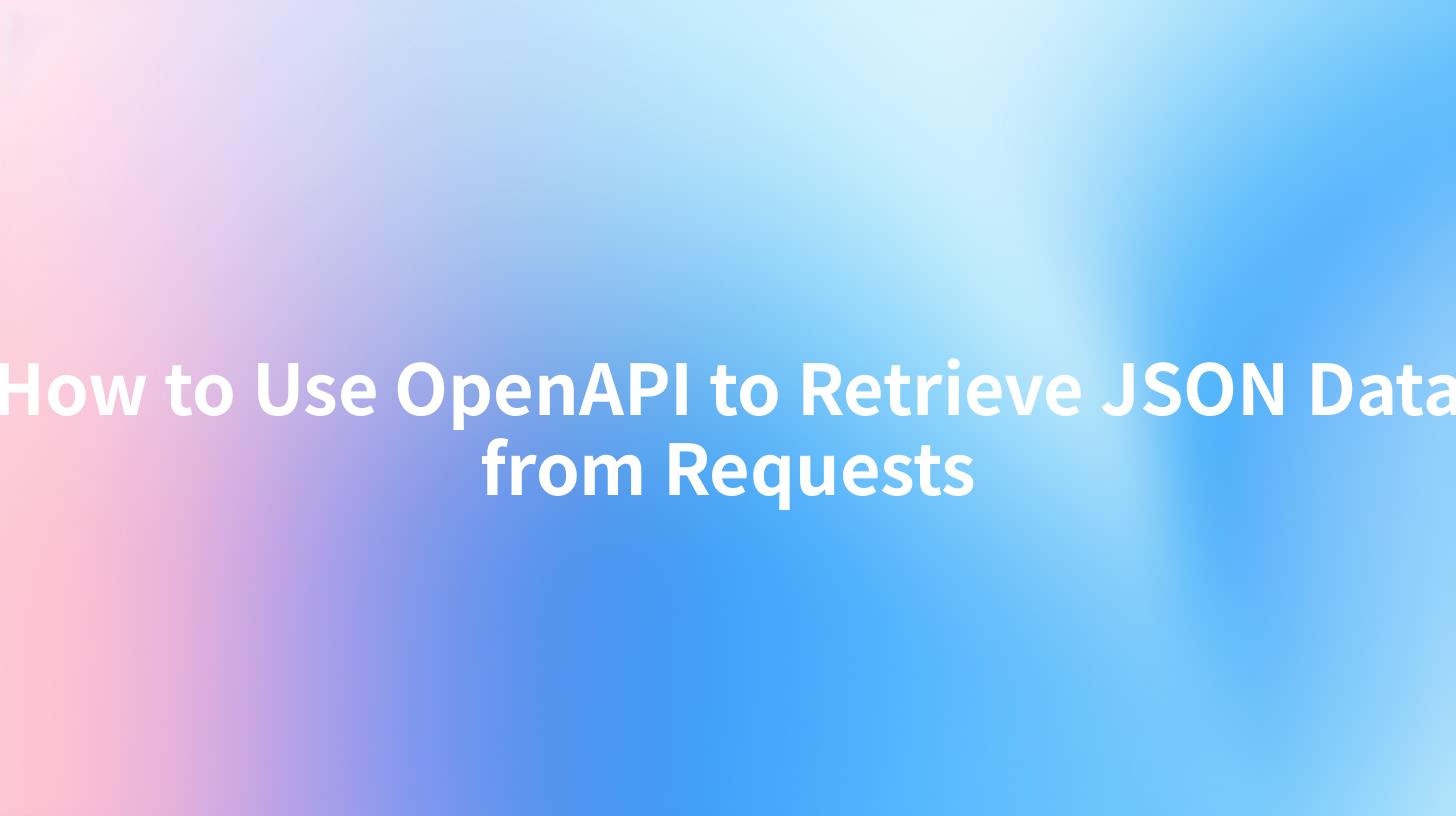 How to Use OpenAPI to Retrieve JSON Data from Requests