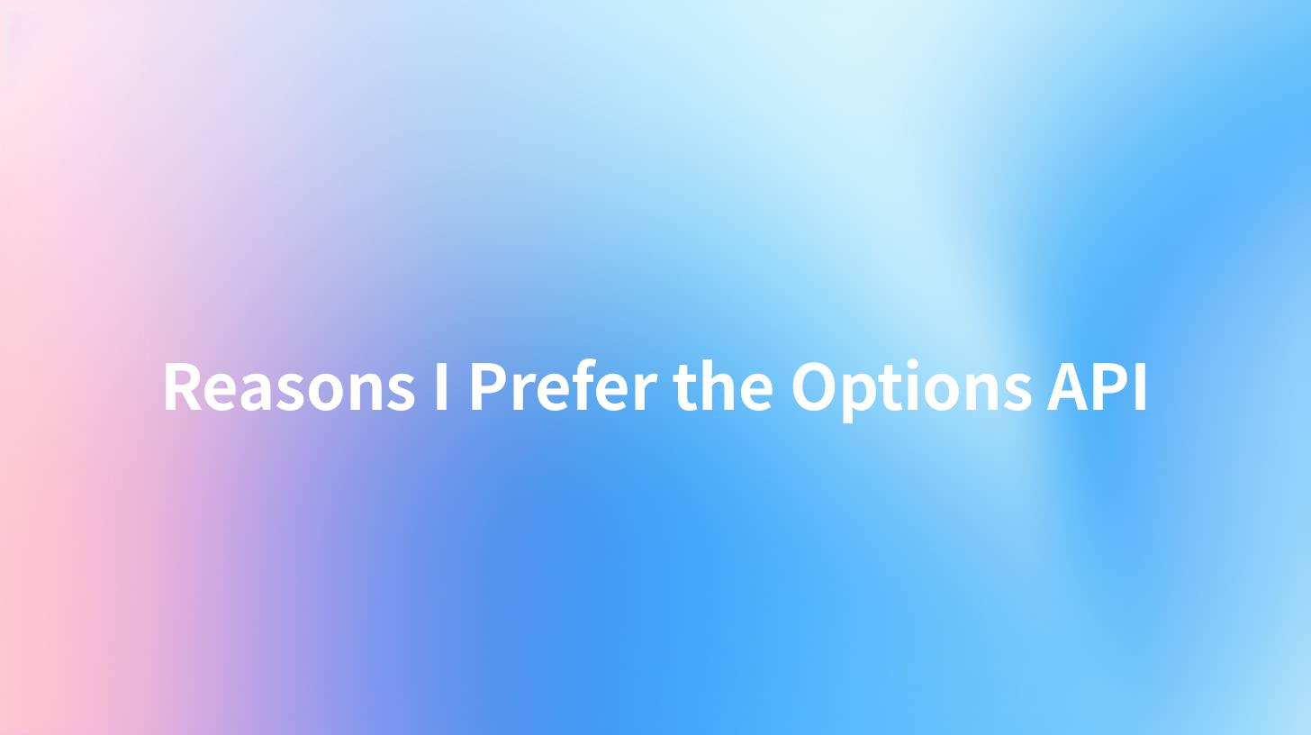 Reasons I Prefer the Options API