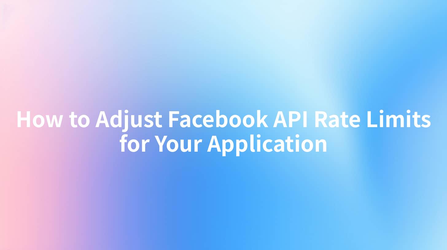 How to Adjust Facebook API Rate Limits for Your Application