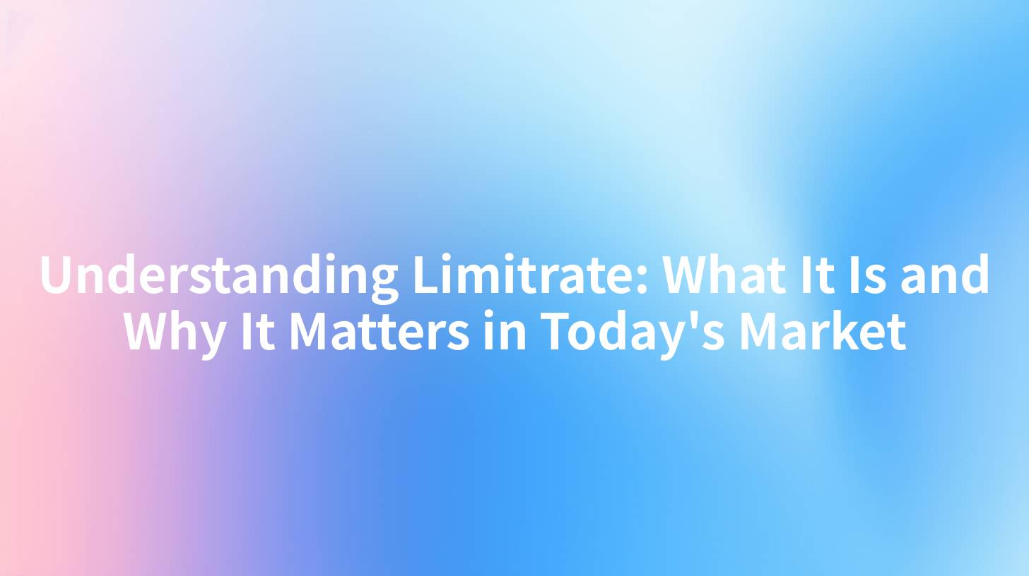 Understanding Limitrate: What It Is and Why It Matters in Today's Market