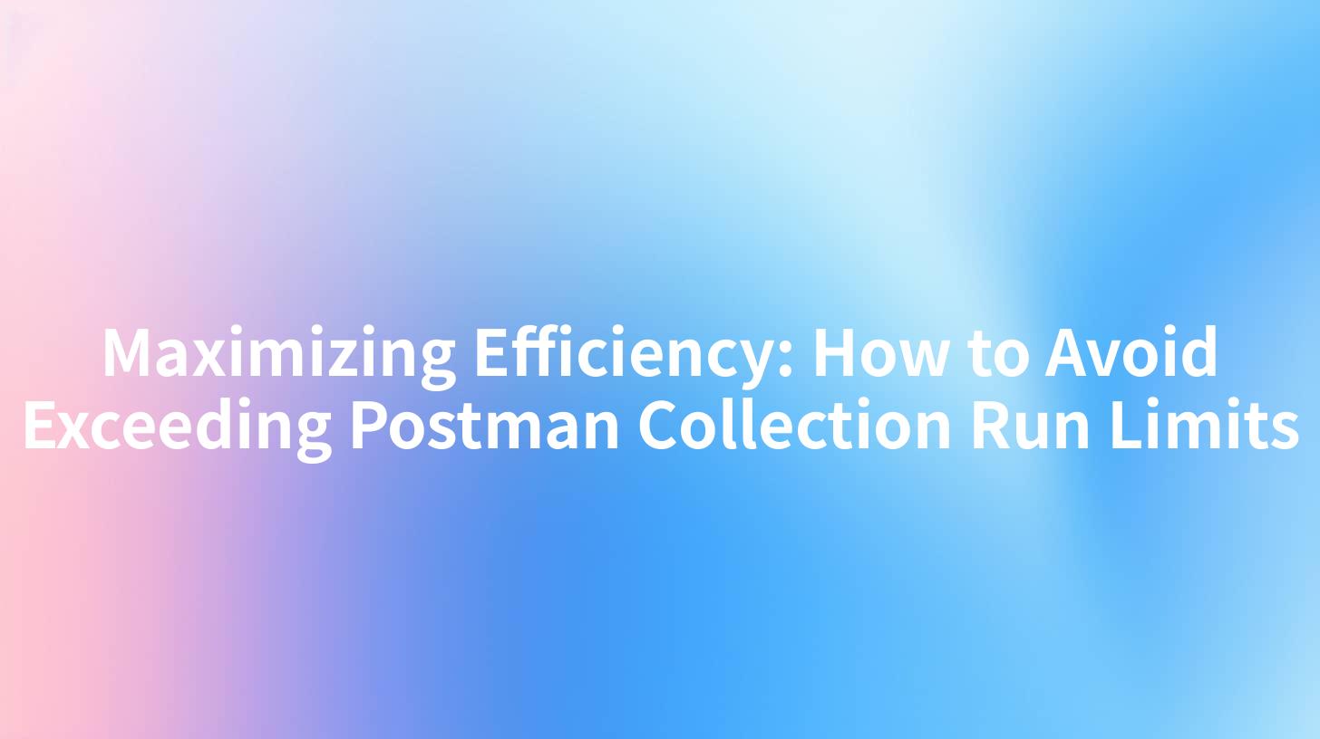 Maximizing Efficiency: How to Avoid Exceeding Postman Collection Run Limits