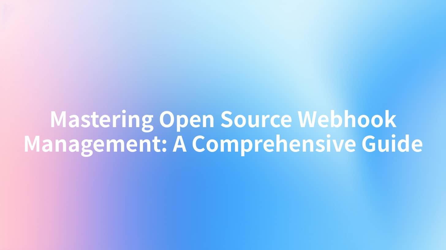 Mastering Open Source Webhook Management: A Comprehensive Guide