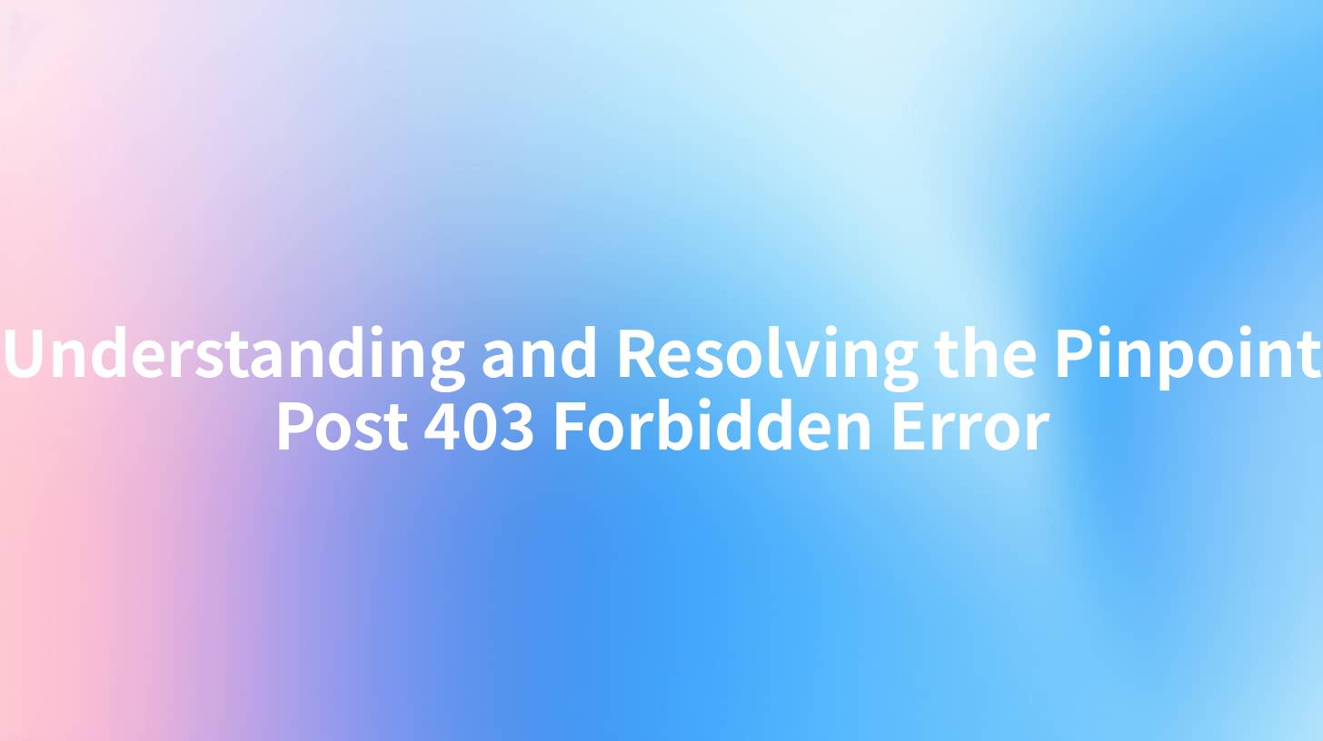 Understanding and Resolving the Pinpoint Post 403 Forbidden Error